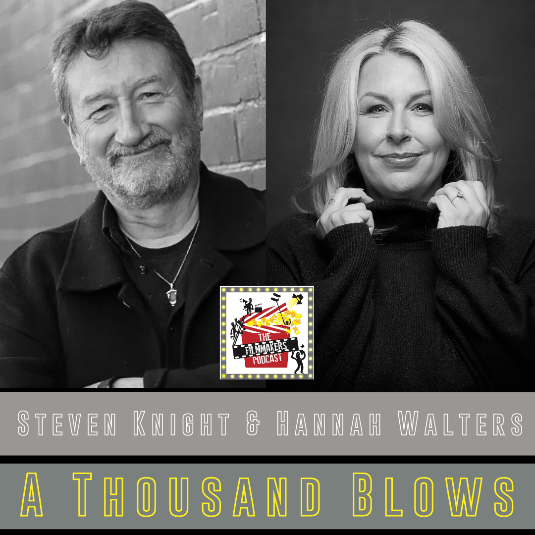 Steven Knight & hannah Walters on The Filmmakers Podcast