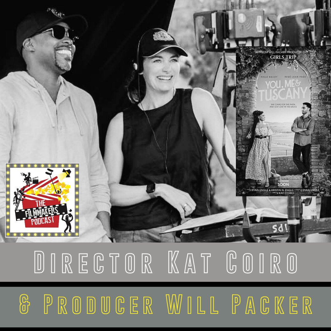 Kat Coiro and Will Packer on the making of You Me and Tuscany on The Filmmakers Podcast